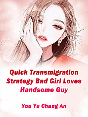 Quick Transmigration Strategy: Bad Girl Loves Handsome Guy